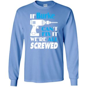 If burke can’t fix it we all screwed burke name gift ideas long sleeve