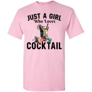 Just a girl who loves cocktail t-shirt