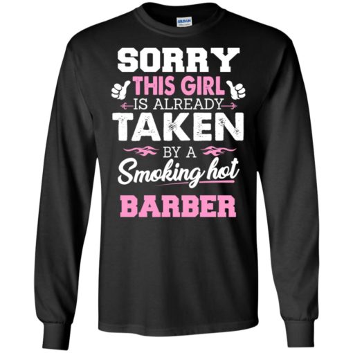 Barber – gift for girlfriend wife or lover – sorry this girl is already taken by smokin hot long sleeve