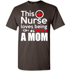This nurse loves being a mom t-shirt