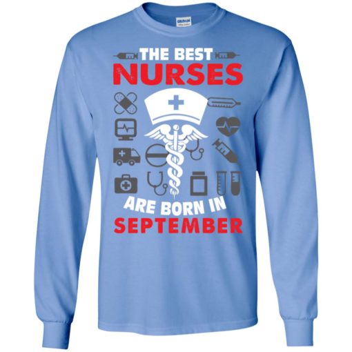 The best nurses are born in september birthday gift long sleeve