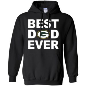 Best dad ever green bay packers fan gift ideas hoodie