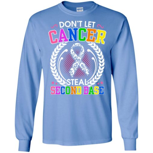 Dont let cancer steal second base gifts long sleeve