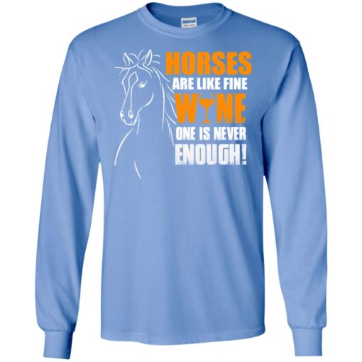 Horse are like fine wine funny gift love my horses long sleeve
