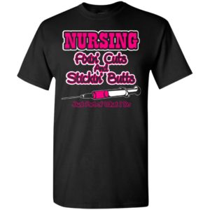 Nursing fixin’ cuts and stickin’ butts funny nurse gift t-shirt