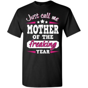 Just call me mother of the freaking year funny humor lady t-shirt