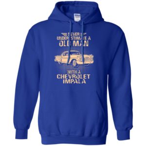 Never underestimate an old man with a chevrolet impala – vintage car lover gift hoodie