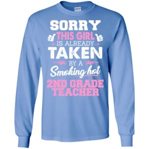 2nd grade teacher – gift for girlfriend wife or lover – sorry this girl is already taken by smokin hot long sleeve