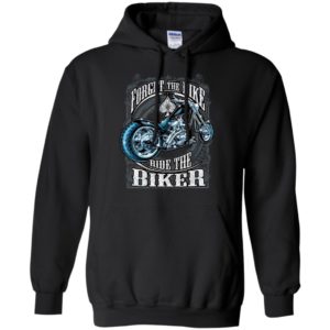 Biker forget the bike ride the biker gift for motor rider hoodie
