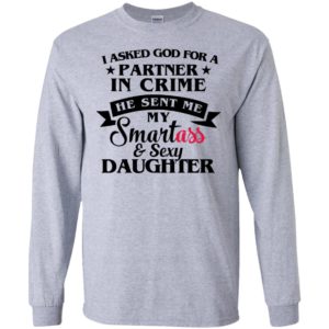 God sent me smartass and sexy daughter long sleeve