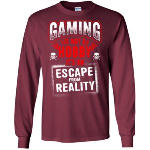 Gaming is not a hobby it’s an escape from reality cool skull retro gamers long sleeve