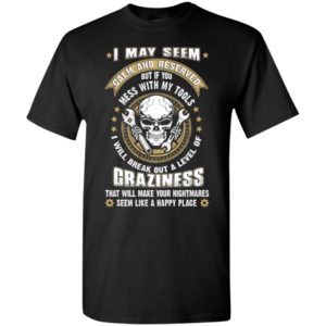 I may seem quiet & reserved but mess with my tools funny mechanic carpenter gift t-shirt