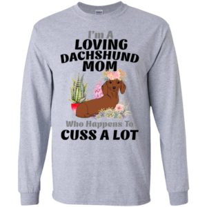 I’m a loving dachshund mom who happens to cuss a lot long sleeve