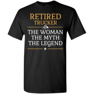 Retired trucker the woman the myth the legend retirement gift for mom mother grandma t-shirt