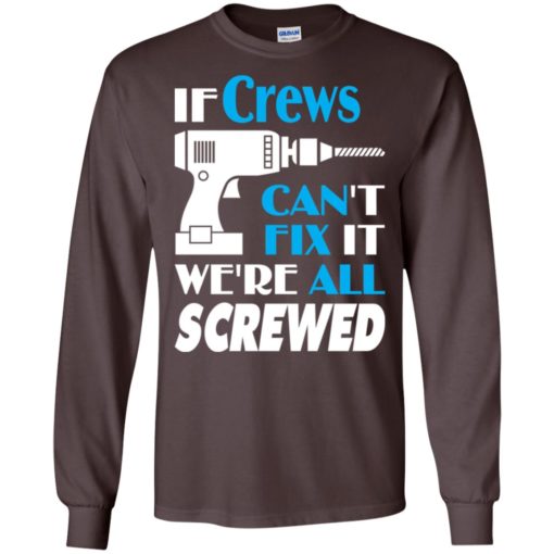 If crews can’t fix it we all screwed crews name gift ideas long sleeve