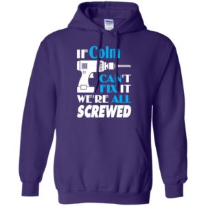 If colm can’t fix it we all screwed colm name gift ideas hoodie