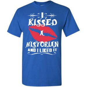 I kissed historian and i like it – lovely couple gift ideas valentine’s day anniversary ideas t-shirt