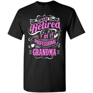 I’m not retired i’m a professional grandma nana gift for mother’s day t-shirt