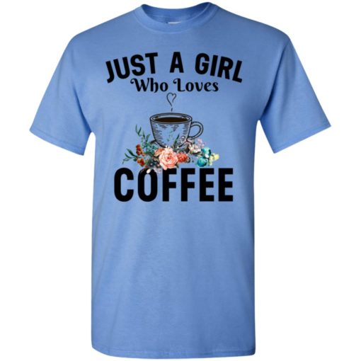 Just a girl who loves coffee t-shirt