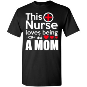 This nurse loves being a mom t-shirt