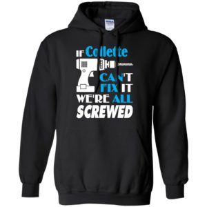 If collette can’t fix it we all screwed collette name gift ideas hoodie