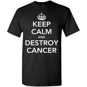 Keep calm and destroy cancer gifts t-shirt