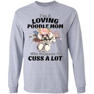 I’m a loving poodle mom who happens to cuss a lot long sleeve