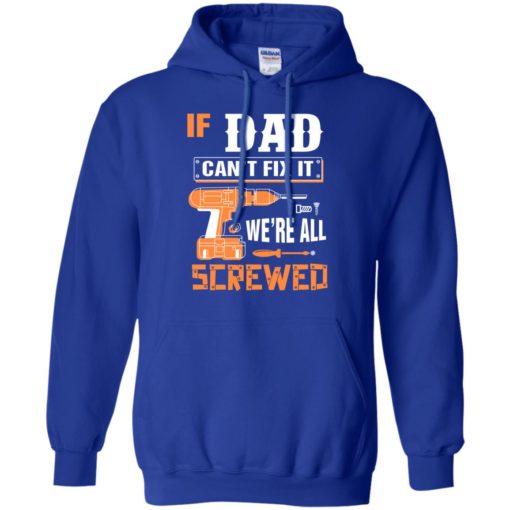 If dad can’t fix it we’re all screwed grandfather christmas present hoodie