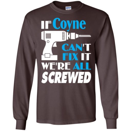 If coyne can’t fix it we all screwed coyne name gift ideas long sleeve
