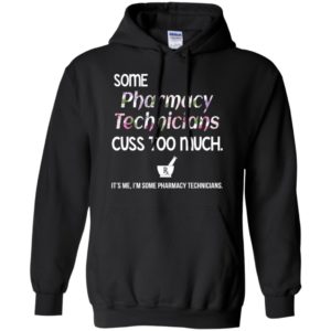 It’s me some pharmacy technicians cuss too much funny hoodie