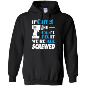 If carret can’t fix it we all screwed carret name gift ideas hoodie
