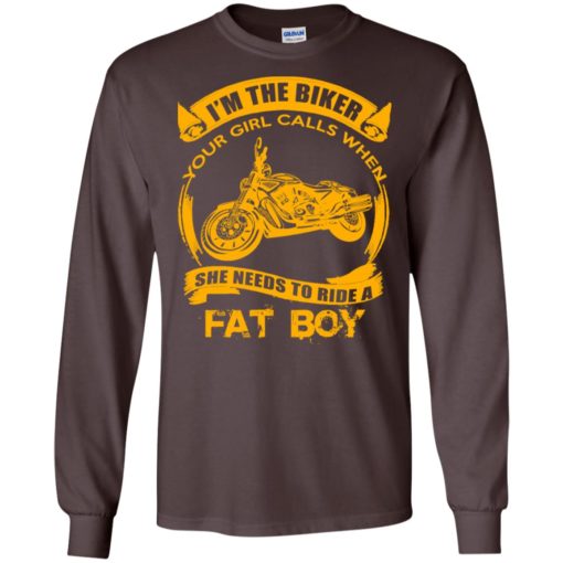I’m the biker your girls call to ride a fat boy funny motorbiker long sleeve