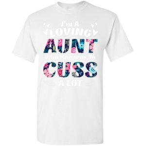 I’m a loving aunt who happens to cuss a lott t-shirt