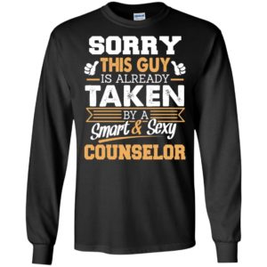 Counselor – gift for boyfriend husband or lover – sorry this guy is already taken by smart and sexy long sleeve