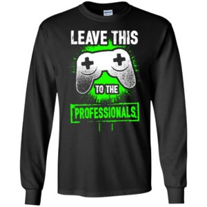 Leave this to the professionals game controller retro 2d gaming player long sleeve