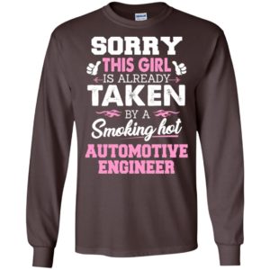 Automotive engineer – gift for girlfriend wife or lover – sorry this girl is already taken by smokin hot long sleeve