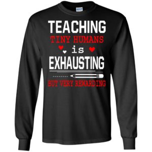 Teaching tiny humans is exhausting but very rewarding cool teacher day long sleeve
