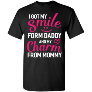 I got my smile form daddy and my clarm from mommy funny – sai chi?nh ta? form t-shirt