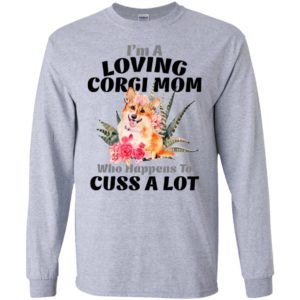 I’m a loving corgi mom who happens to cuss a lot long sleeve