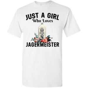 Just a girl who loves jagermeister t-shirt
