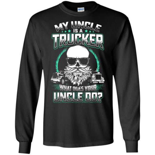 My uncle is a trucker cool truck lover gift for uncles men long sleeve