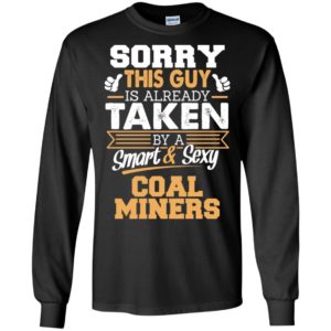 Coal miners – gift for boyfriend husband or lover – sorry this guy is already taken by smart and sexy long sleeve