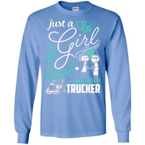 Just a girl in love with her trucker – truck driver gift for girlfriend couple long sleeve