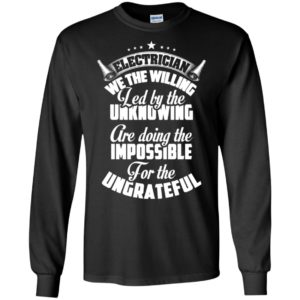 Electrician we the willing led by the unknowing funny electricans gag gift long sleeve