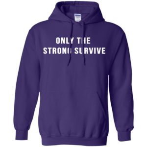 Only The Strong Survive Survival Motivation Quote Hoodie