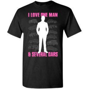 I love one man and several cars funny wife car lover t-shirt