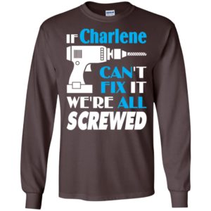 If charlene can’t fix it we all screwed charlene name gift ideas long sleeve