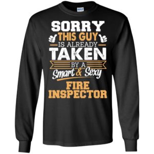 Fire inspector – gift for boyfriend husband or lover – sorry this guy is already taken by smart and sexy long sleeve