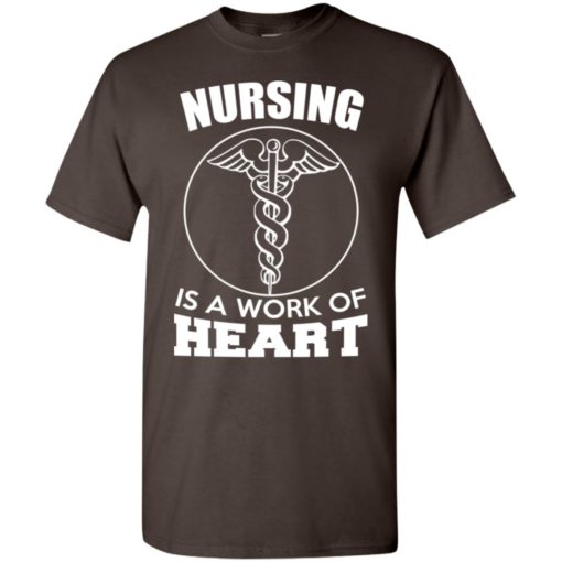 Nursing is a work of heart (2) t-shirt