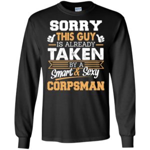 Corpsman – gift for boyfriend husband or lover – sorry this guy is already taken by smart and sexy long sleeve